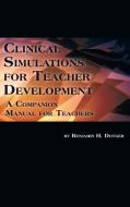 Clinical Simulations for Teacher Development di Benjamin H. Dotger edito da Information Age Publishing