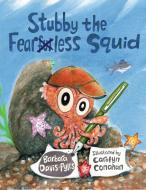 Stubby the Fearless Squid di Barbara Davis-Pyles edito da LITTLE BIGFOOT