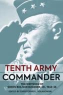 Tenth Army Commander: The Writings of Simon Bolivar Buckner, Jr., 1944-45 edito da CASEMATE