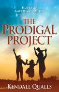 The Prodigal Project di Kendall Qualls edito da Morgan James Publishing