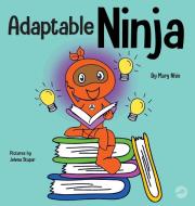 Adaptable Ninja di Mary Nhin edito da Grow Grit Press LLC