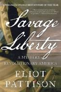Savage Liberty: A Mystery of Revolutionary America di Eliot Pattison edito da COUNTERPOINT PR