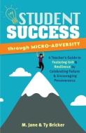 Student Success Through Micro-Adversity di M. Jane, Ty Bricker edito da Ulysses Press