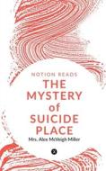 THE MYSTERY of SUICIDE PLACE di Alex edito da Notion Press