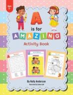 A Is for Amazing di Kelly Anderson edito da Archway Publishing