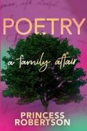 Poetry...A Family Affair di Princess Robertson edito da Lulu.com