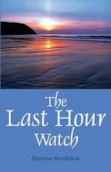 The Last Hour Watch di Dyenne Hendrikse edito da America Star Books