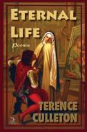 Eternal Life di Terence Culleton edito da Anaphora Literary Press
