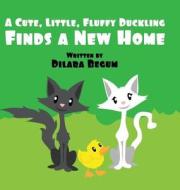 A Cute, Little, Fluffy Duckling: (Hardluxe Edition) di Dilara Begum edito da America Star Books
