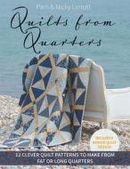 Quilts from Quarters: 12 Clever Quilt Patterns to Make from Fat or Long Quarters di Pam Lintott, Nicky Lintott edito da QUILT ROOM
