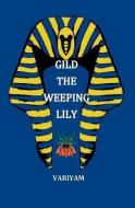 Gild the Weeping Lily di Manjula Variyam edito da LIGHTNING SOURCE INC