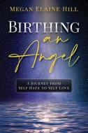 Birthing an Angel di Megan Elaine Hill edito da FIDELIS PUB