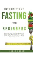 Intermittent Fasting For Beginners di Murray Bobby Murray edito da Aron Chase