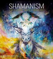 Shamanism: Spiritual Growth, Healing, Conciousness di Christa Mackinnon edito da Flame Tree Publishing