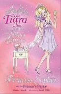 The Tiara Club: Princess Sophia And The Prince's Party di Vivian French edito da Hachette Children's Group
