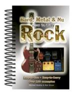 How to Play Hard, Metal & NU Rock: Easy-To-Use, Easy-To-Carry, Over 100 Examples di Michael Heatley edito da PAPERBACKSHOP UK IMPORT