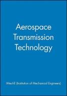 Aerospace Transmission Technology di IMechE (Institution of Mechanical Engineers) edito da Wiley-Blackwell