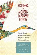 Pioneers of Modern Japanese Poetry: Muro Saisei, Kaneko Mitsuharu, Miyoshi Tatsuji, Nagase Kiyoko di Takako Lento edito da CORNELL EAST ASIA PROGRAM