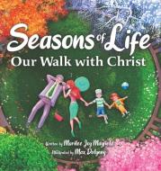 Seasons of Life: Our Walk with Christ di Marilee Mayfield edito da LIGHTNING SOURCE INC
