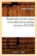 Recherches Sur Les Causes Et Les Effets de la Variolae Vaccinae (Éd.1800) di Jenner E. edito da HACHETTE LIVRE