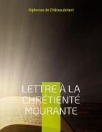 Lettre à la chrétienté mourante di Alphonse de Châteaubriant edito da Books on Demand