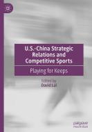 U.S.-China Strategic Relations And Competitive Sports edito da Springer Nature Switzerland AG