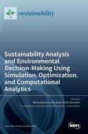 Sustainability Analysis and Environmental Decision-Making Using Simulation, Optimization, and Computational Analytics edito da MDPI AG