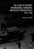 The League of Nations, International Terrorism, and British Foreign Policy, 1934-1938 di Michael D. Callahan edito da Springer-Verlag GmbH