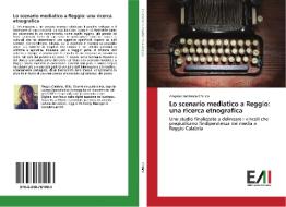 Lo scenario mediatico a Reggio: una ricerca etnografica di Angela Francesca Chirico edito da Edizioni Accademiche Italiane
