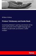 Printers' Dictionary and Guide Book di William A Kelsey edito da hansebooks