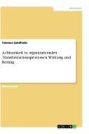 Achtsamkeit in organisationalen Transformationsprozessen. Wirkung und Beitrag di Vanessa Sandfuchs edito da GRIN Verlag