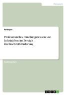 Professionelles Handlungswissen von Lehrkräften im Bereich Rechtschreibförderung di Anonym edito da GRIN Verlag