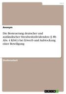 Die Besteuerung deutscher und ausländischer Streubesitzdividenden (§ 8b Abs. 4 KStG) beim Erwerb und Aufstockung einer Beteiligung di Anonym edito da GRIN Verlag