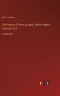 The Poems of Emma Lazarus; Jewish poems Volumes I & II di Emma Lazarus edito da Outlook Verlag