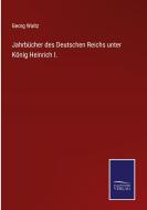 Jahrbücher des Deutschen Reichs unter König Heinrich I. di Georg Waitz edito da Salzwasser-Verlag