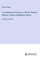 Les Mariages de Province; La fille du Chanoine, Mainfroi, L'album du Régiment, Étienne di Edmond About edito da Megali Verlag