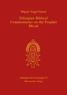 Ethiopian Biblical Commentaries on the Prophet Micah di Miguel A. Garcia, Miguel Angel Garcaia Rodraiguez edito da Harrassowitz
