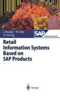 Retail Information Systems Based on SAP Products di Jörg Becker, Wolfgang Uhr, Oliver Vering edito da Springer Berlin Heidelberg