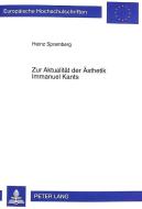 Zur Aktualität der Ästhetik Immanuel Kants di Heinz Spremberg edito da Lang, Peter GmbH