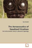 The Aeroacoustics Of Nasalized Fricatives di Ryan Shosted edito da Vdm Verlag