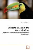 Building Peace in the Horn of Africa di Masango Matimura edito da VDM Verlag