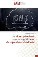 Le cloud privé basé sur un algorithme de supervision distribuée di Patrice Paterne Codo edito da Editions universitaires europeennes EUE
