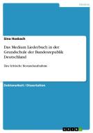 Das Medium Liederbuch in der Grundschule der Bundesrepublik Deutschland di Sina Hosbach edito da GRIN Publishing