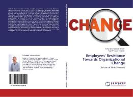 Employees' Resistance Towards Organizational Change di Yohannes Tadesse Biazen, Taye Amogne Kebede edito da LAP Lambert Academic Publishing