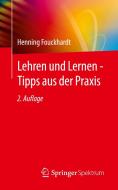 Lehren und Lernen - Tipps aus der Praxis di Henning Fouckhardt edito da Springer-Verlag GmbH