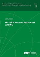 The CERN Resonant WISP Search (CROWS) di Michael Betz edito da Karlsruher Institut für Technologie