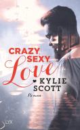 Crazy, Sexy, Love di Kylie Scott edito da LYX
