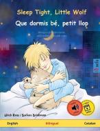Sleep Tight, Little Wolf - Que dormis bé, petit llop (English - Catalan) di Ulrich Renz edito da Sefa Verlag