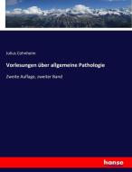 Vorlesungen über allgemeine Pathologie di Julius Cohnheim edito da hansebooks
