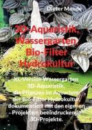 3D-Aquaristik, Wassergarten, Bio-Filter Hydrokultur di Dieter Mende edito da Books on Demand